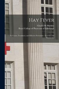 Cover image for Hay Fever: Its Causes, Treatment, and Effective Prevention: Experimental Researches