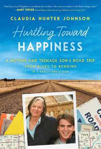 Cover image for Hurtling Toward Happiness: A Mother and Teenage Son's Road Trip from Blues to Bonding In a Really Small Car