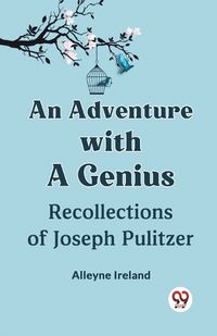 Cover image for An Adventure With A Genius Recollections Of Joseph Pulitzer