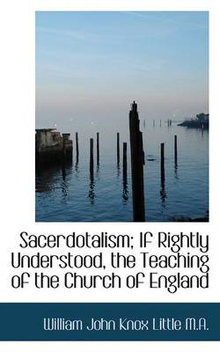 Cover image for Sacerdotalism; If Rightly Understood, the Teaching of the Church of England