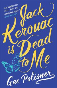 Cover image for Jack Kerouac is Dead to Me: A Novel