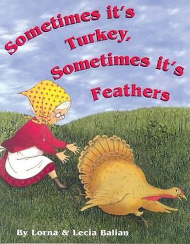 Cover image for Sometimes Its Turkey, Sometimes Its Feathers