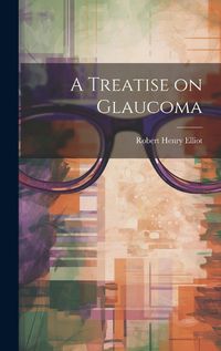 Cover image for A Treatise on Glaucoma