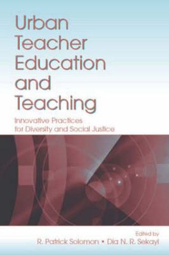 Urban Teacher Education and Teaching: Innovative Practicesfor Diversity and Social Justice