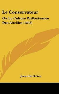 Cover image for Le Conservateur: Ou La Culture Perfectionnee Des Abeilles (1843)