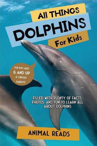 Cover image for All Things Dolphins For Kids: Filled With Plenty of Facts, Photos, and Fun to Learn all About Dolphins