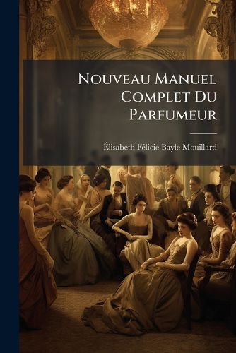 Cover image for Nouveau Manuel Complet Du Parfumeur
