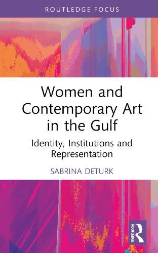 Cover image for Women and Contemporary Art in the Gulf: Identity, Institutions and Representation