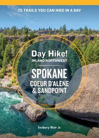 Cover image for Day Hike Inland Northwest: Spokane, Coeur d'Alene, and Sandpoint, 2nd Edition: 75 Trails You Can Hike in a Day