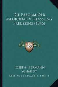 Cover image for Die Reform Der Medicinal-Verfassung Preussens (1846)