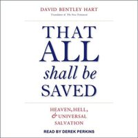 Cover image for That All Shall Be Saved: Heaven, Hell, and Universal Salvation