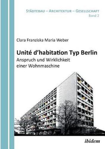 Unit  d'habitation Typ Berlin: Anspruch und Wirklichkeit einer Wohnmaschine.