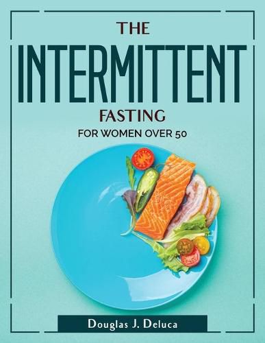 Cover image for The Intermittent Fasting: For Women Over 50