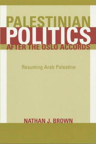 Palestinian Politics after the Oslo Accords: Resuming Arab Palestine