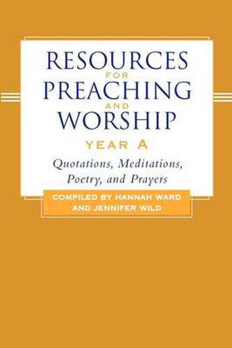 Resources for Preaching and Worship--Year a: Quotations, Meditations, Poetry, and Prayers