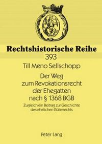 Cover image for Der Weg Zum Revokationsrecht Der Ehegatten Nach  1368 Bgb: Zugleich Ein Beitrag Zur Geschichte Des Ehelichen Gueterrechts