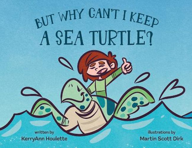 Cover image for But Why Can't I Keep a Sea Turtle