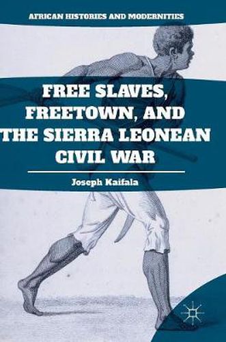 Cover image for Free Slaves, Freetown, and the Sierra Leonean Civil War