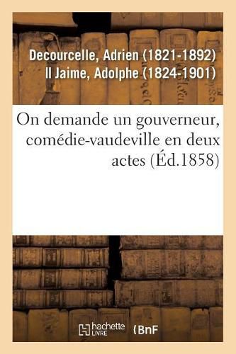 On Demande Un Gouverneur, Comedie-Vaudeville En Deux Actes