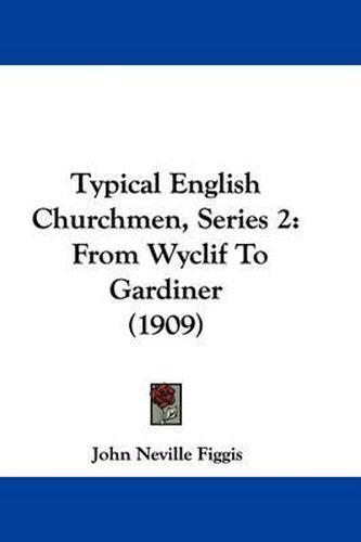 Cover image for Typical English Churchmen, Series 2: From Wyclif to Gardiner (1909)