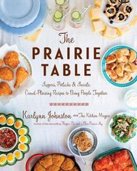 Cover image for The Prairie Table: Suppers, Potlucks & Socials: Crowd-Pleasing Recipes to Bring People Together