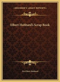 Cover image for Elbert Hubbard's Scrap Book
