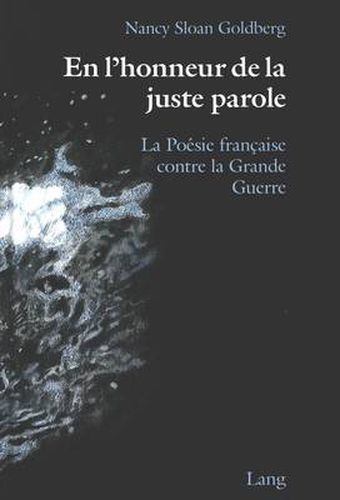 Cover image for En L'Honneur de la Juste Parole: La Poesie Francaise Contre la Grande Guerre