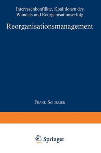 Cover image for Reorganisationsmanagement: Interessenkonflikte, Koalitionen Des Wandels Und Reorganisationserfolg