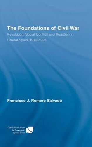 Cover image for The Foundations of Civil War: Revolution, Social Conflict and Reaction in Liberal Spain, 1916-1923