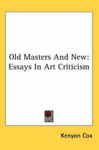 Cover image for Old Masters and New: Essays in Art Criticism