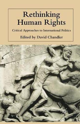 Cover image for Rethinking Human Rights: Critical Approaches to International Politics