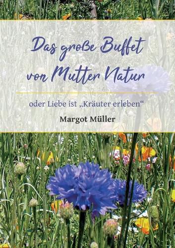 Cover image for Das grosse Buffet von Mutter Natur: oder Liebe ist Krauter erleben