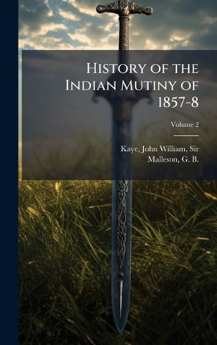 Cover image for History of the Indian Mutiny of 1857-8