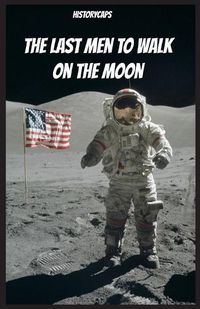 Cover image for The Last Men to Walk on the Moon: The Story Behind America's Last Walk On the Moon