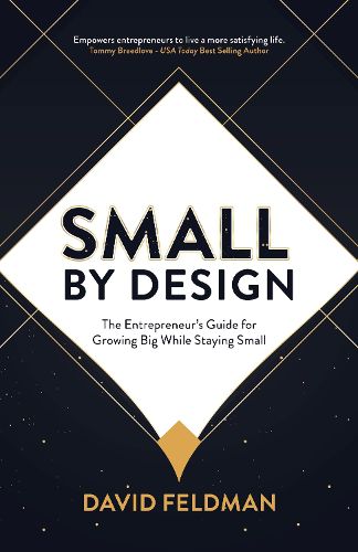 Cover image for Small By Design: The Entrepreneur's Guide For Growing Big While Staying Small