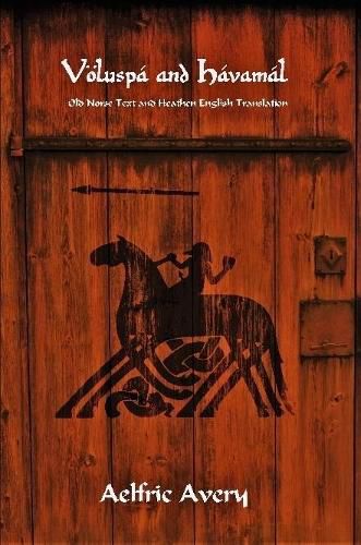 Voeluspa and Havamal: Old Norse Text and Heathen English Translation