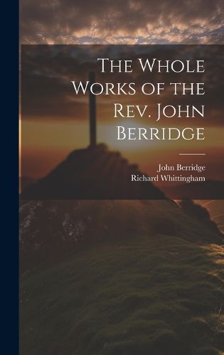 Cover image for The Whole Works of the Rev. John Berridge