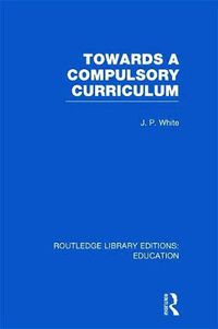 Cover image for Towards A Compulsory Curriculum