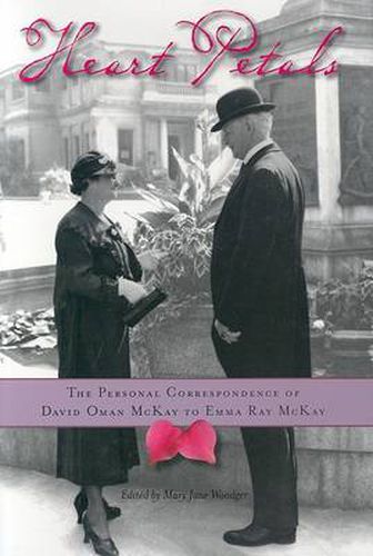 Heart Petals: The Personal Correspondence of David Oman McKay to Emma Ray McKay