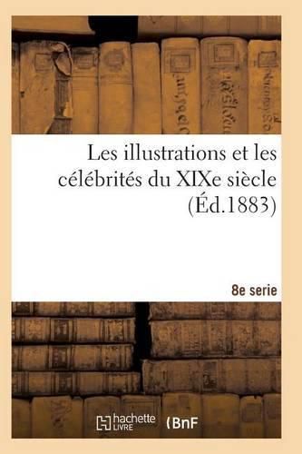 Cover image for Les Illustrations Et Les Celebrites Du Xixe Siecle. Huitieme Serie 4e Ed