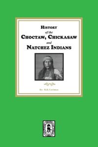 Cover image for History of the Choctaw, Chickasaw and Natchez Indians