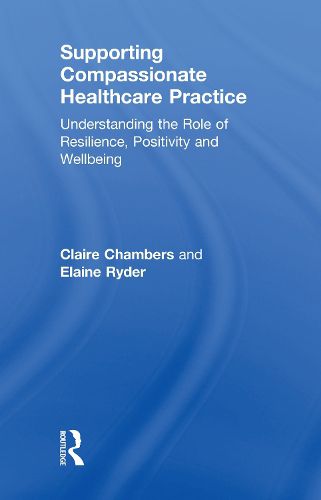 Cover image for Supporting Compassionate Healthcare Practice: Understanding the Role of Resilience, Positivity and Wellbeing