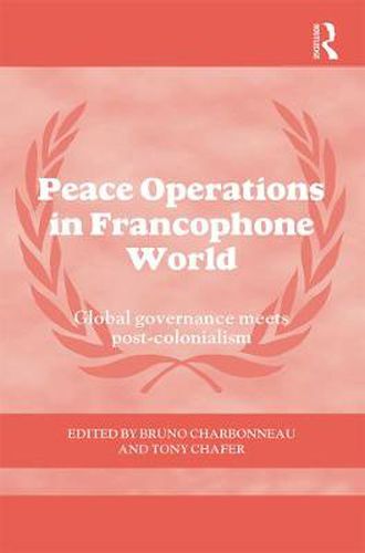 Cover image for Peace Operations in the Francophone World: Global governance meets post-colonialism