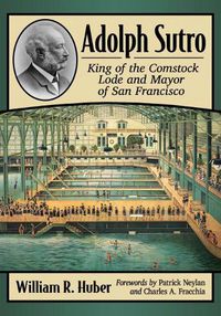 Cover image for Adolph Sutro: King of the Comstock Lode and Mayor of San Francisco