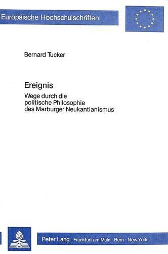 Ereignis: Wege Durch Die Politische Philosophie Des Marburger Neukantianismus