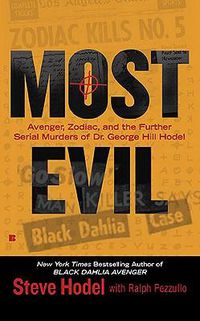 Cover image for Most Evil: Avenger, Zodiac, and the Further Serial Murders of Dr. George Hill Hodel