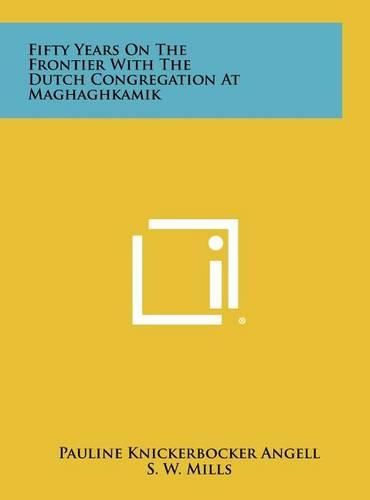 Cover image for Fifty Years on the Frontier with the Dutch Congregation at Maghaghkamik