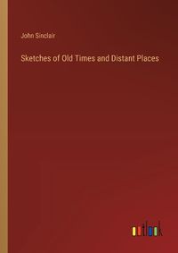 Cover image for Sketches of Old Times and Distant Places