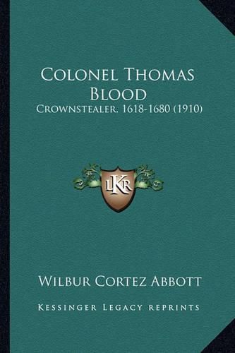 Colonel Thomas Blood: Crownstealer, 1618-1680 (1910)