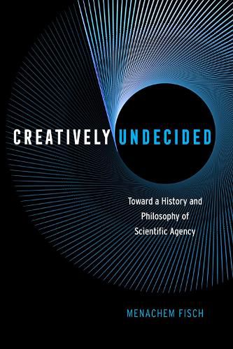 Cover image for Creatively Undecided: Toward a History and Philosophy of Scientific Agency